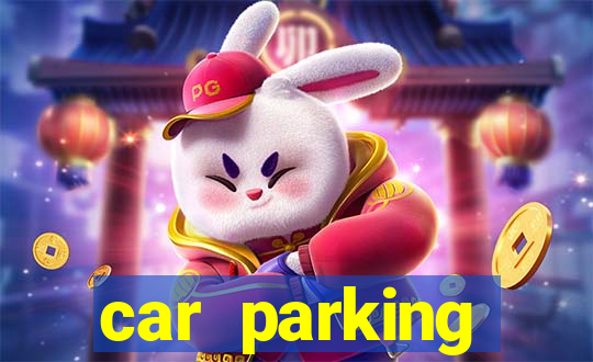 car parking dinheiro infinito e tudo desbloqueado
